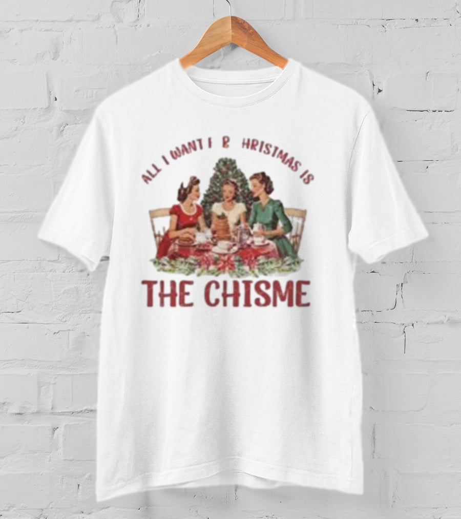 All I Want For Christmas Is The Chisme Vintage Holiday Gathering T-Shirt