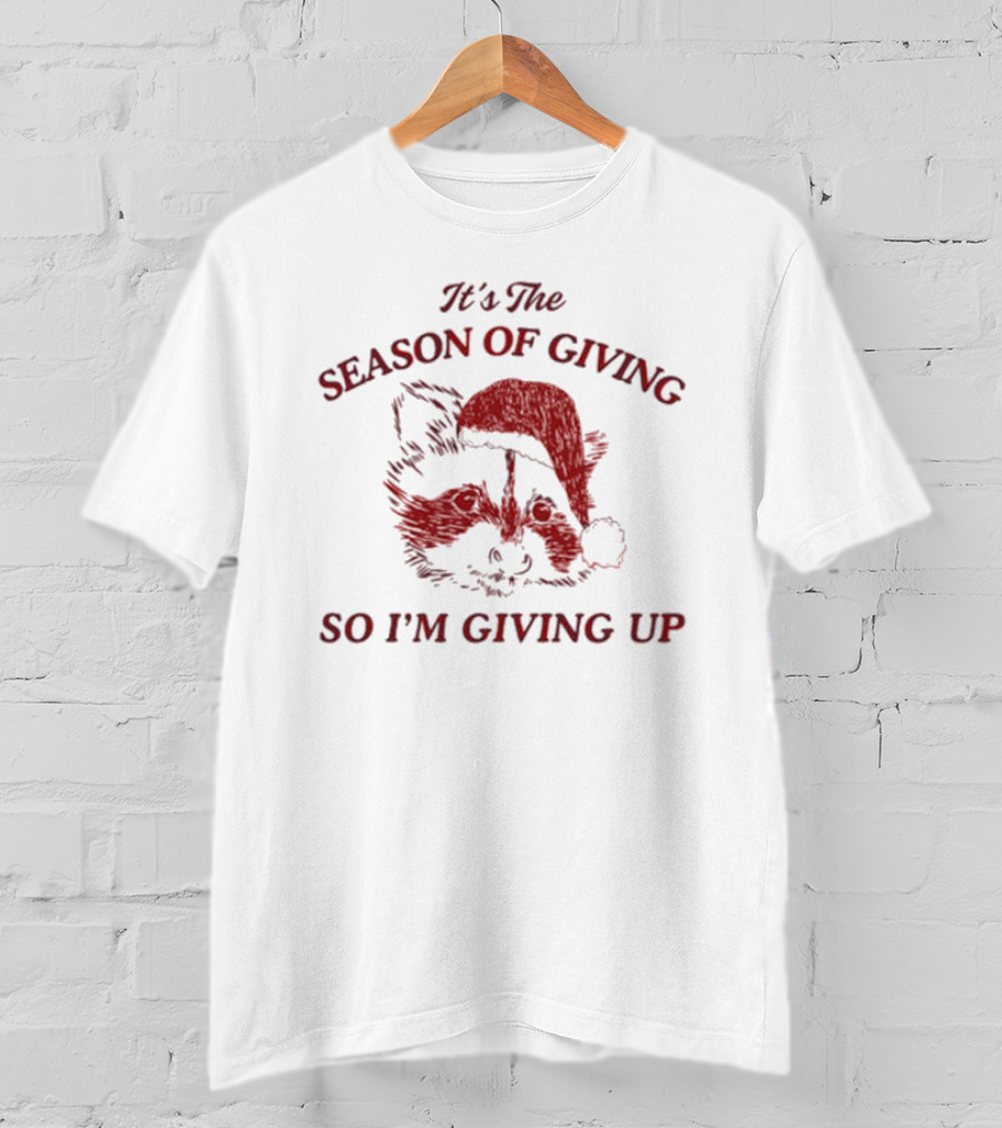 Santa Raccoon It's The Season Of Giving So I'm Giving Up T-Shirt