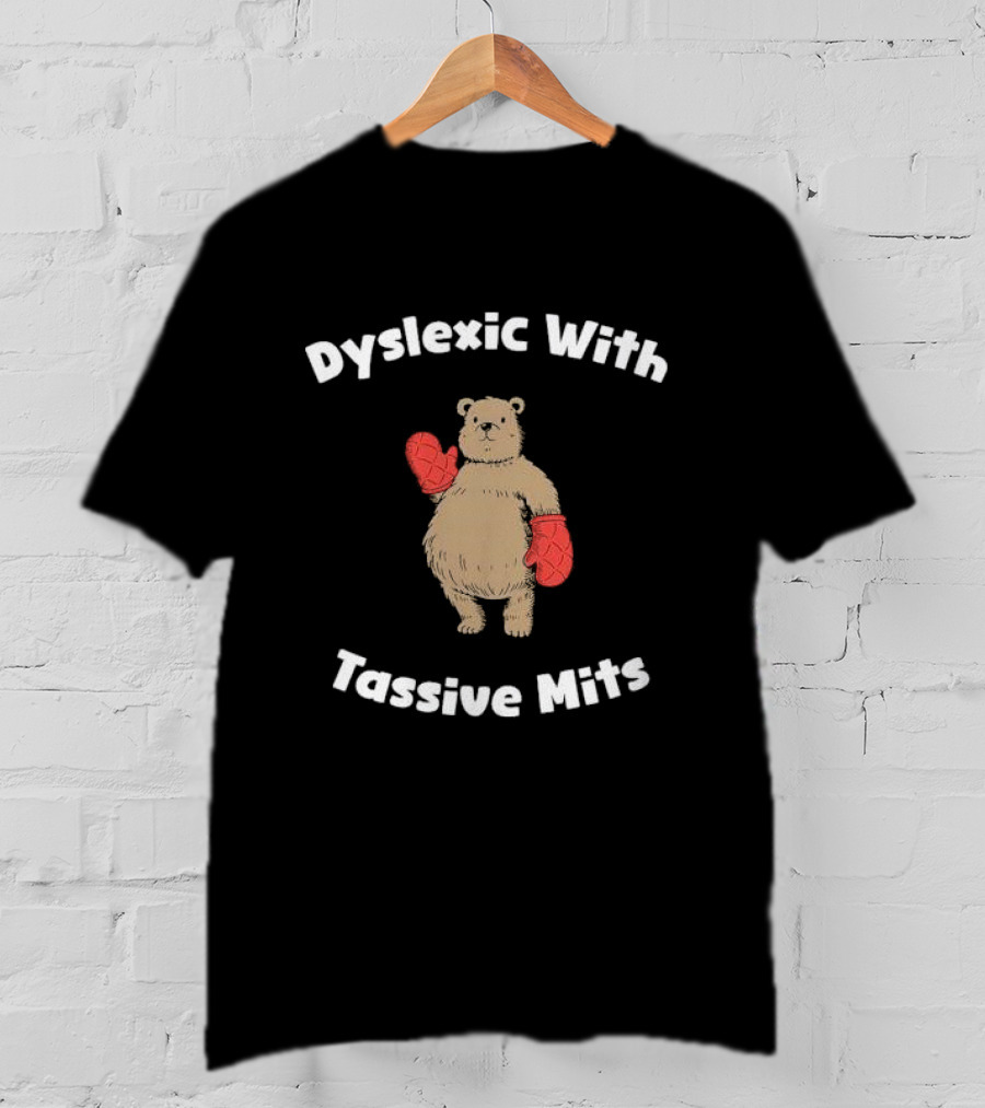 Dyslexic With Tassive Mits Bear Wearing Boxing Gloves T-Shirt