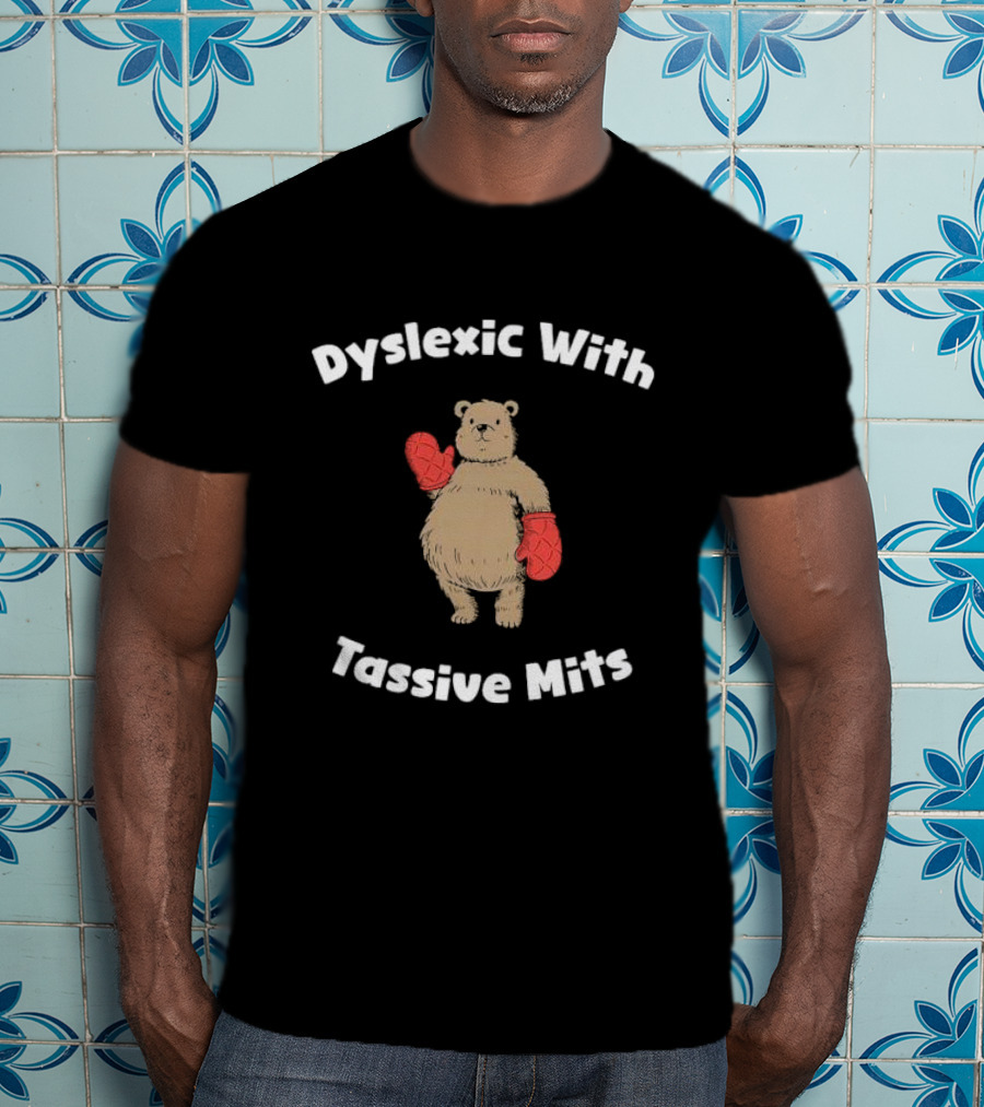Dyslexic With Tassive Mits Bear Wearing Boxing Gloves T-Shirt
