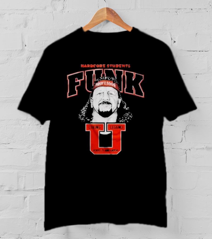 Hardcore Students Funk Professor Living Legend U School Of Hard Knocks Terry Funk T-Shirt