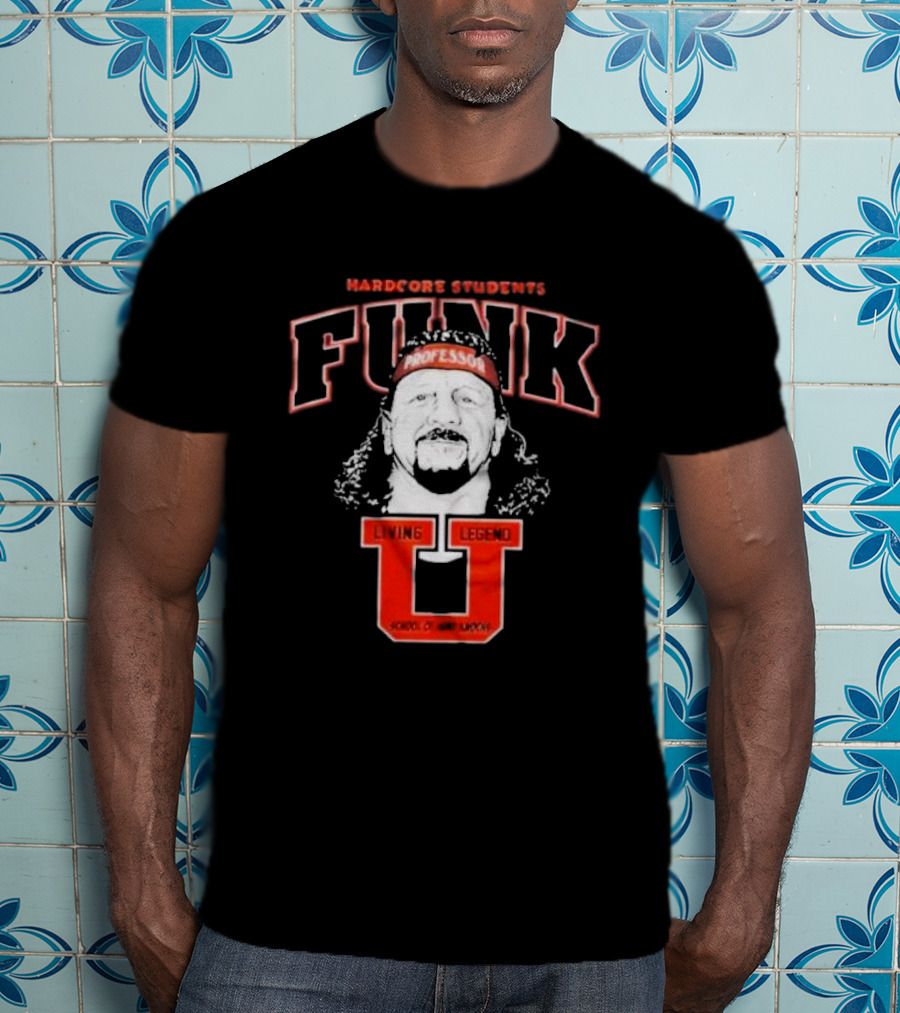 Hardcore Students Funk Professor Living Legend U School Of Hard Knocks Terry Funk T-Shirt