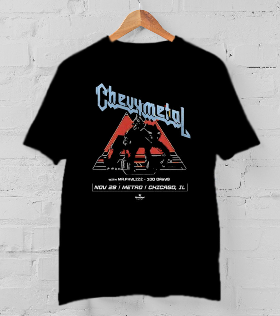 Chevymetal With Mr. Phylzzz 100 Days Nov 29 Metro Chicago IL T-Shirt