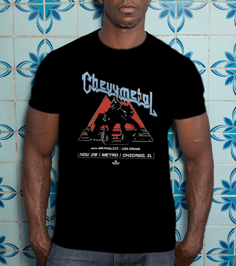 Chevymetal With Mr. Phylzzz 100 Days Nov 29 Metro Chicago IL T-Shirt