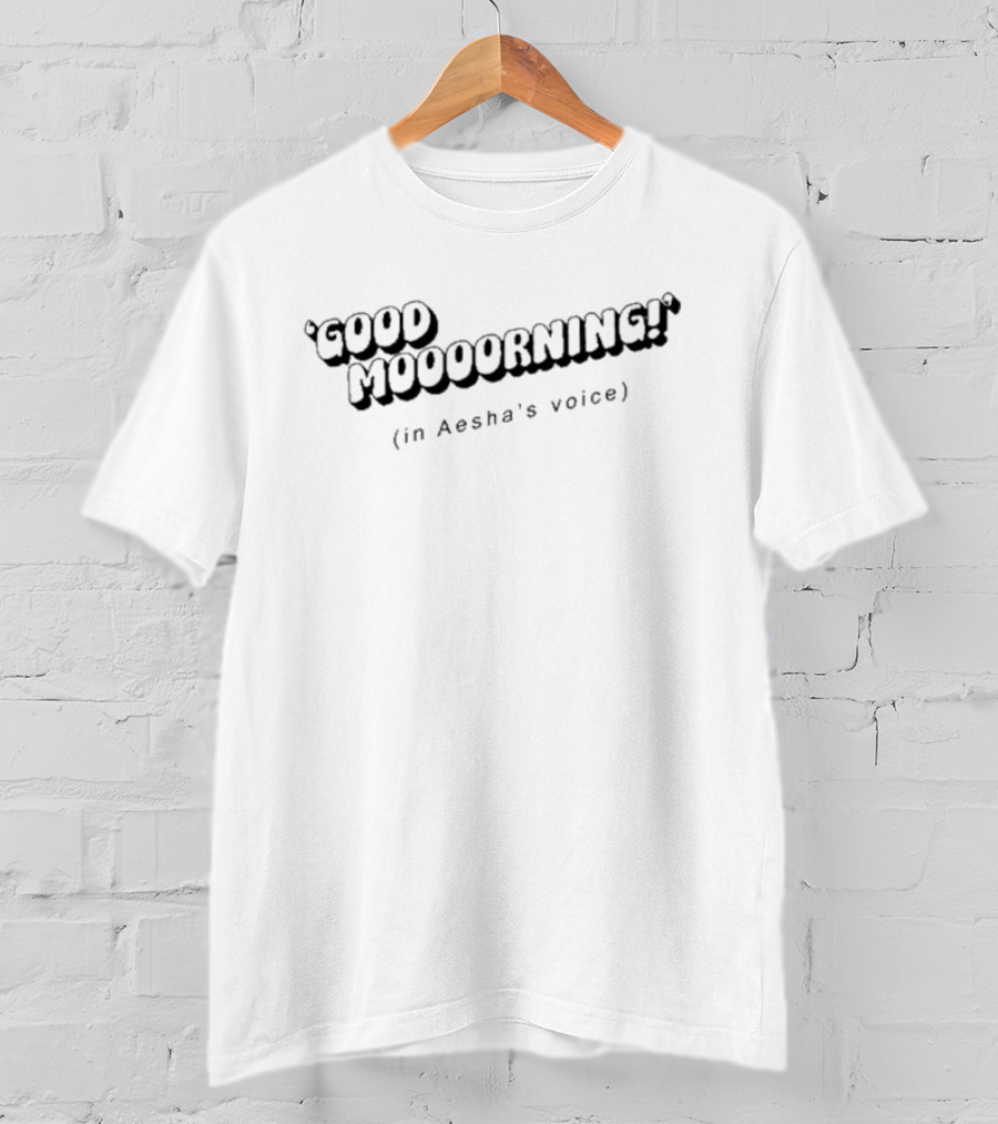 Good Mooooorning In Aesha’s Voice 3D Text T-Shirt