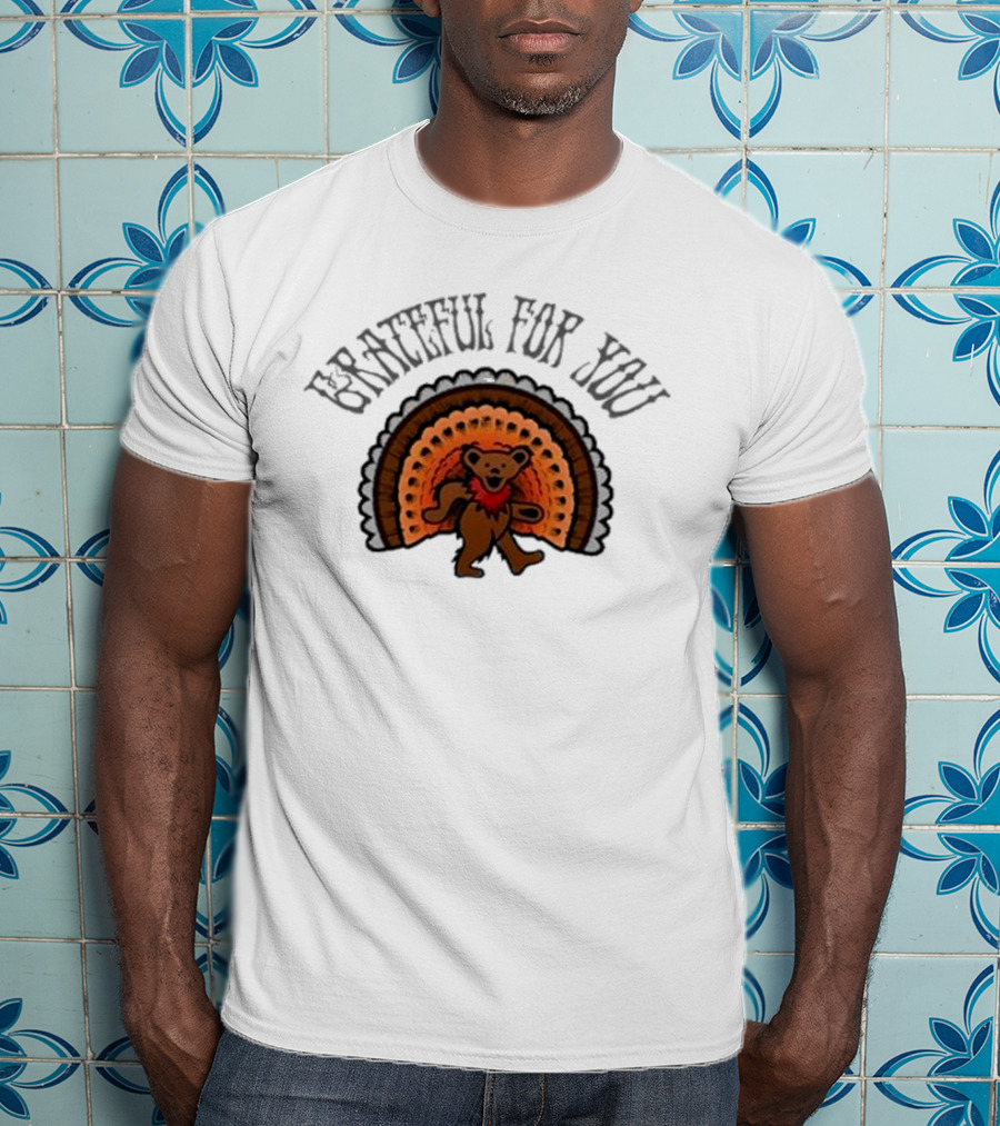 Grateful Dead Bear With Turkey Feathers Grateful For You T-Shirt