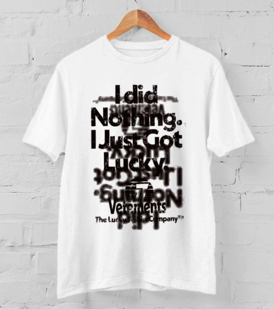 I Did Nothing I Just Got Lucky Vetements The Lucky Strike Company T-Shirt