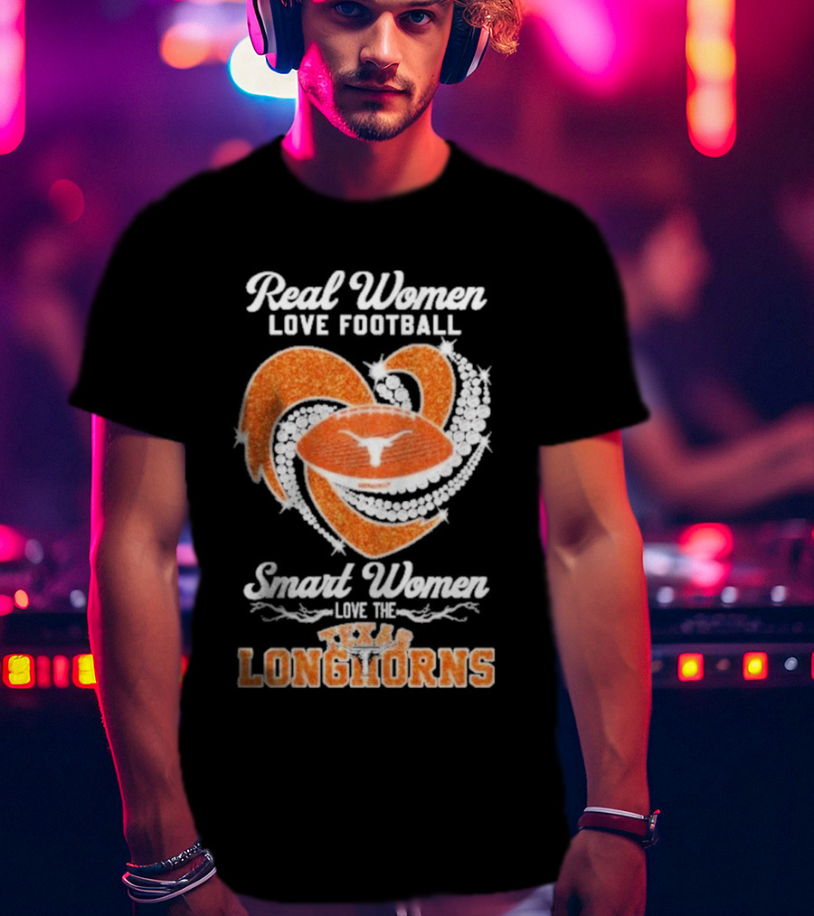 Real Women Love Football Smart Women Love The Texas Longhorns With Heart And Football T-Shirt