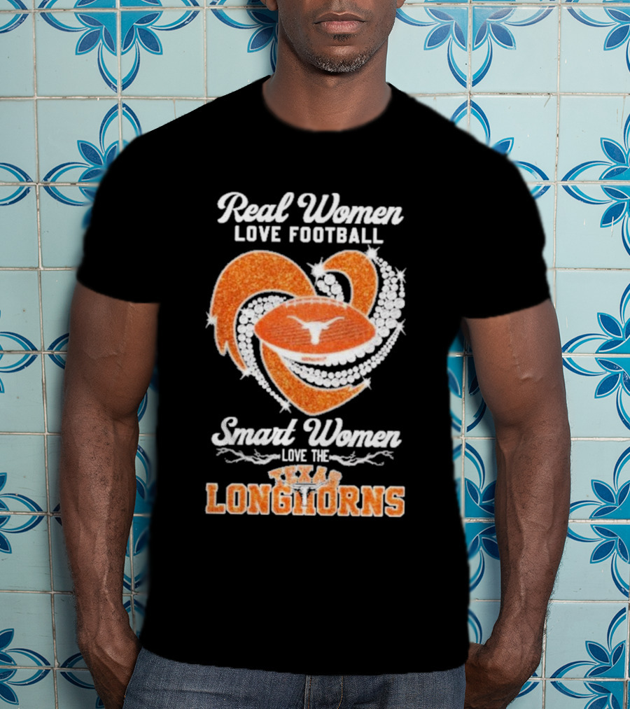 Real Women Love Football Smart Women Love The Texas Longhorns With Heart And Football T-Shirt