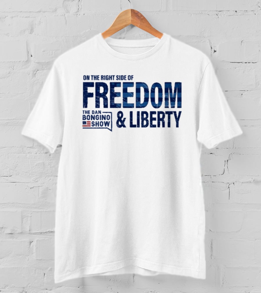 The Dan Bongino Show On The Right Side Of Freedom And Liberty T-Shirt