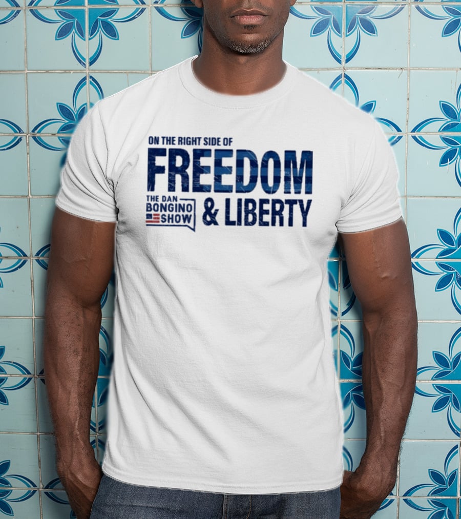 The Dan Bongino Show On The Right Side Of Freedom And Liberty T-Shirt