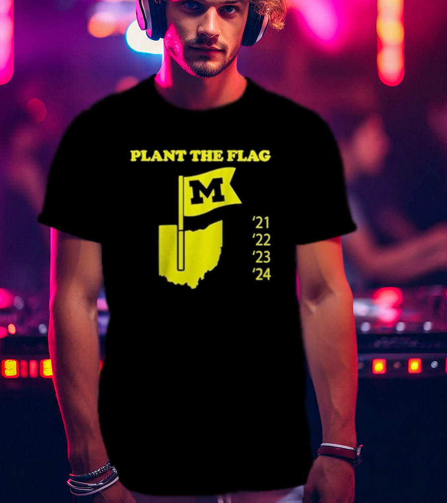 Plant The Flag Michigan M Rivalry 21 22 23 24 T-Shirt