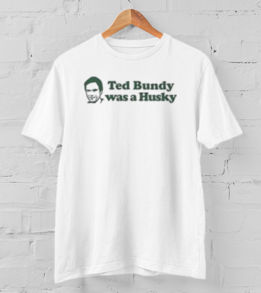 Ted Bundy Was A Husky Face T-Shirt