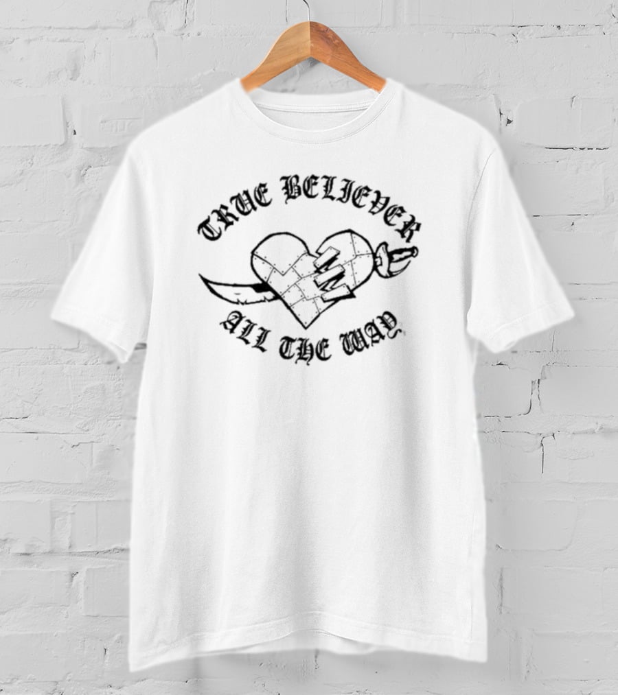 True Believer All The Way T-Shirt