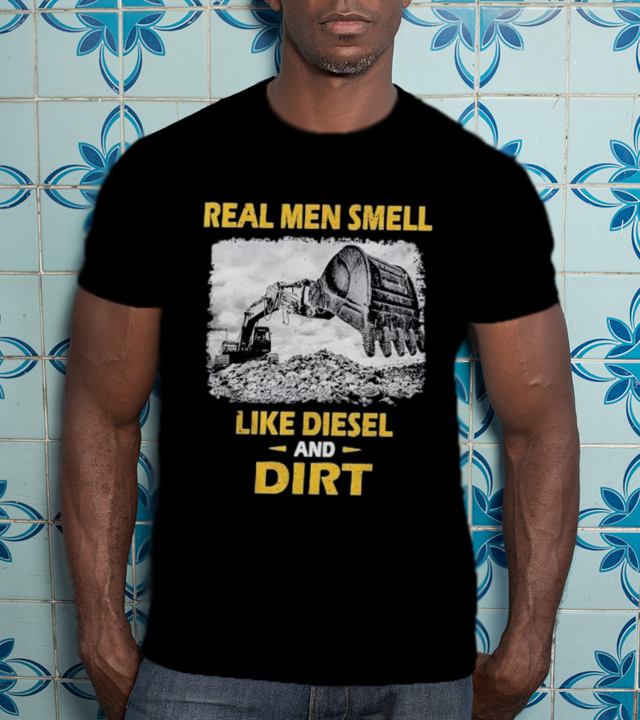 Real Men Smell Like Diesel And Dirt Excavator Scene T-Shirt