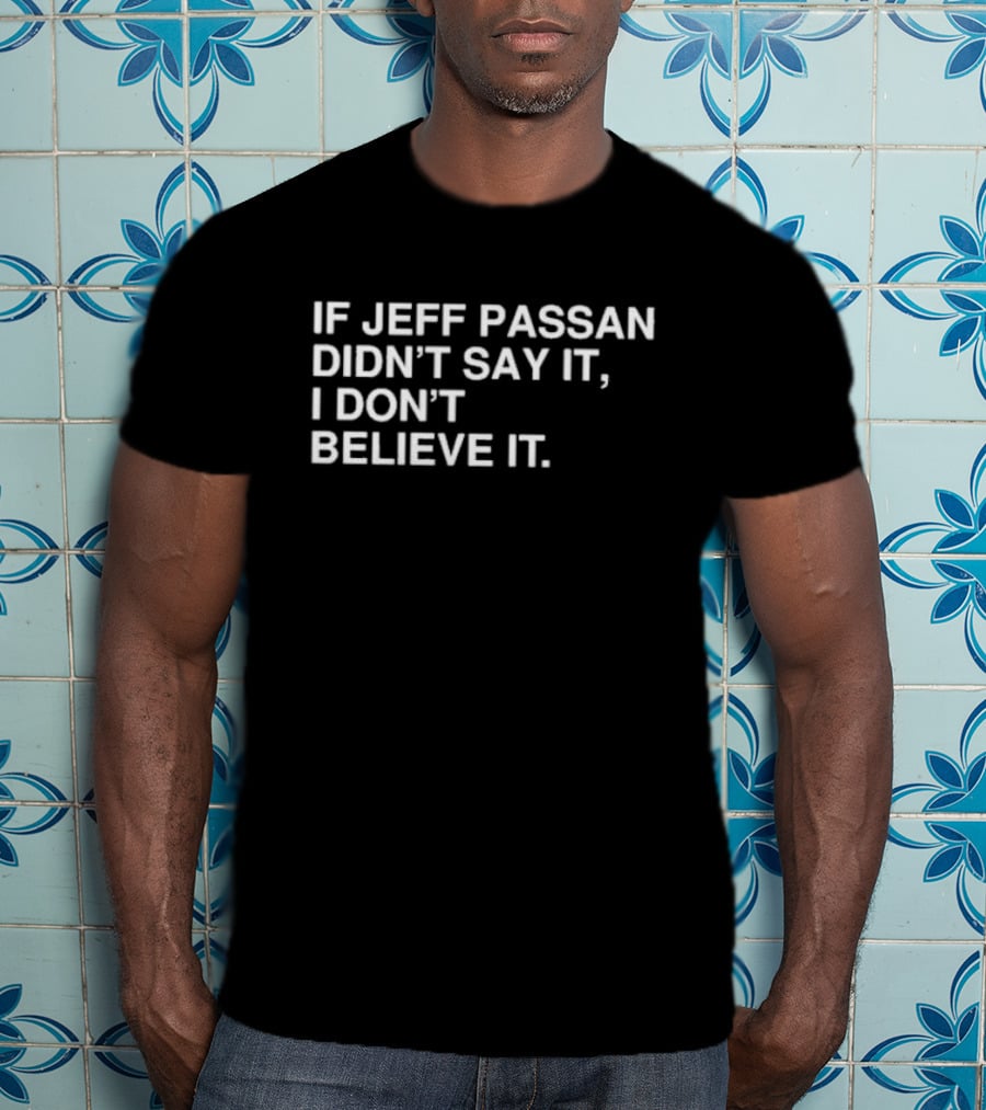 If Jeff Passan Didn't Say It I Don't Believe It Baseball Fan T-Shirt