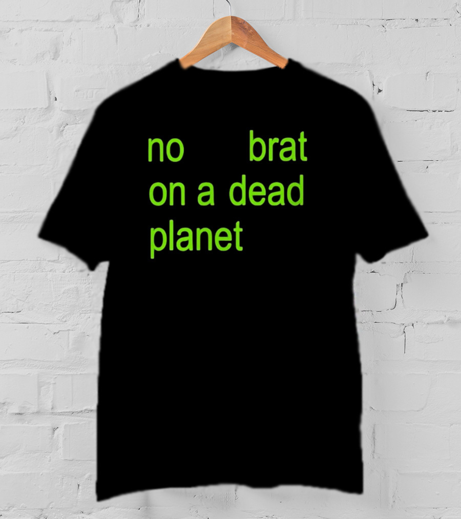 No Brat On A Dead Planet T-Shirt