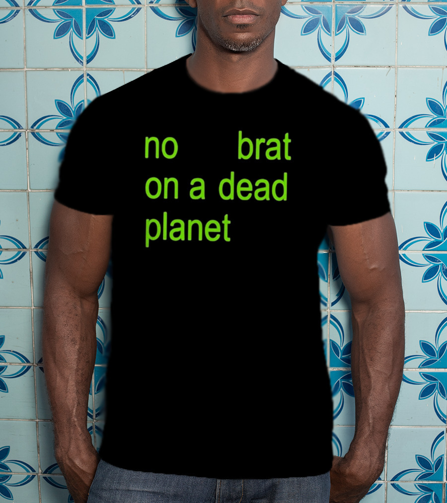 No Brat On A Dead Planet T-Shirt