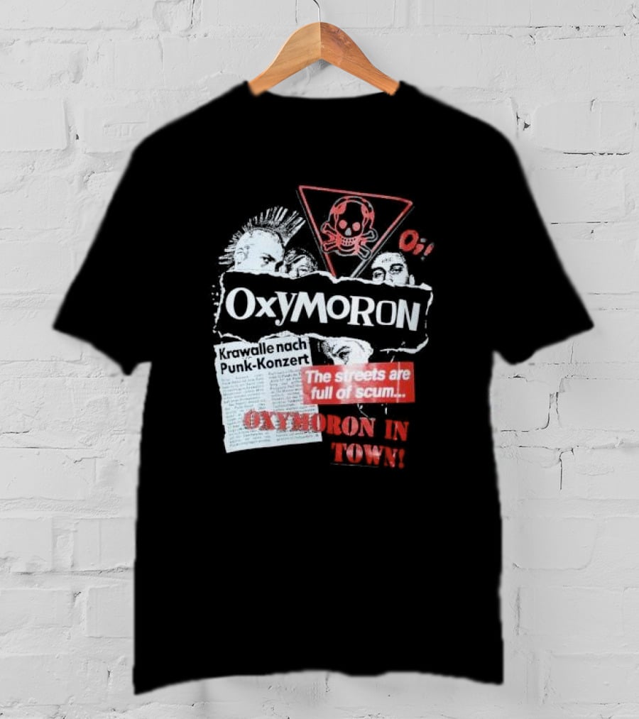 Oxymoron Band The Streets Are Full Of Scum Krawalle Nach Punk-Konzert Oxymoron In Town T-Shirt