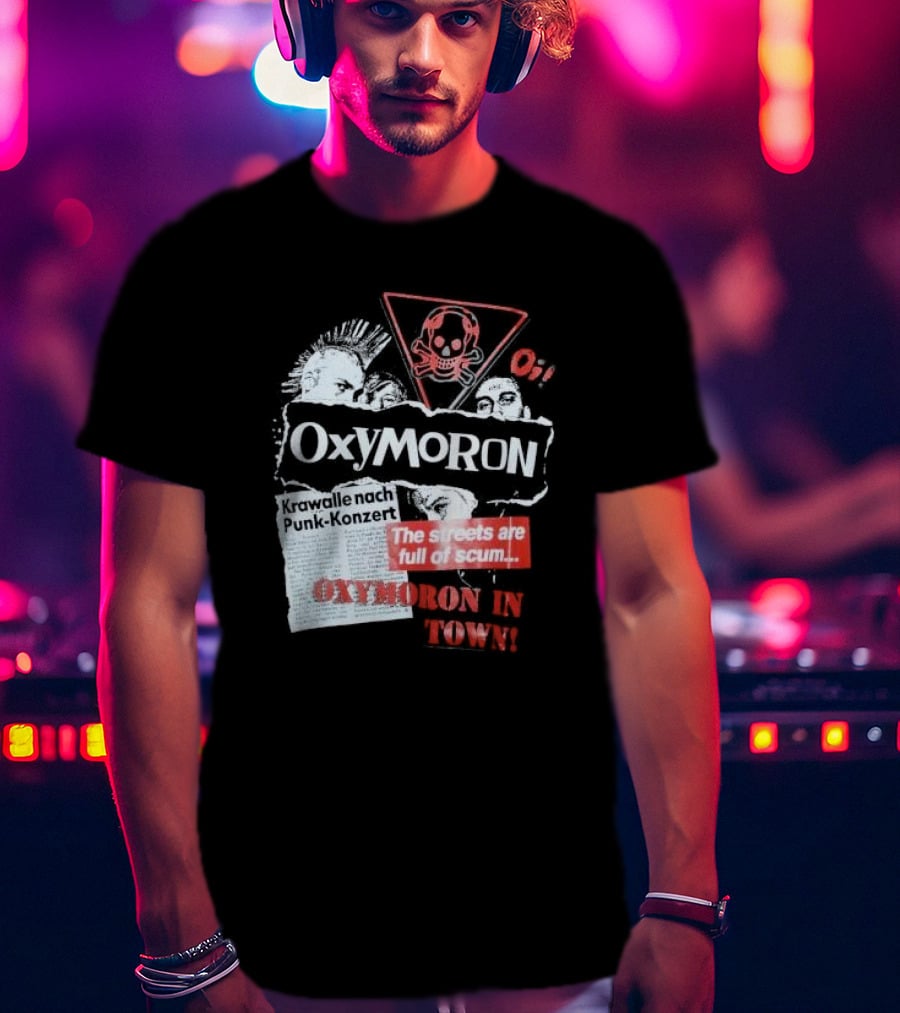 Oxymoron Band The Streets Are Full Of Scum Krawalle Nach Punk-Konzert Oxymoron In Town T-Shirt