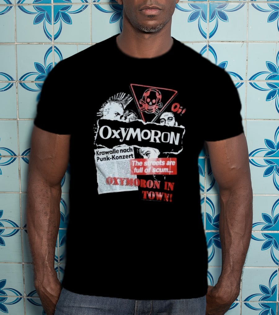 Oxymoron Band The Streets Are Full Of Scum Krawalle Nach Punk-Konzert Oxymoron In Town T-Shirt