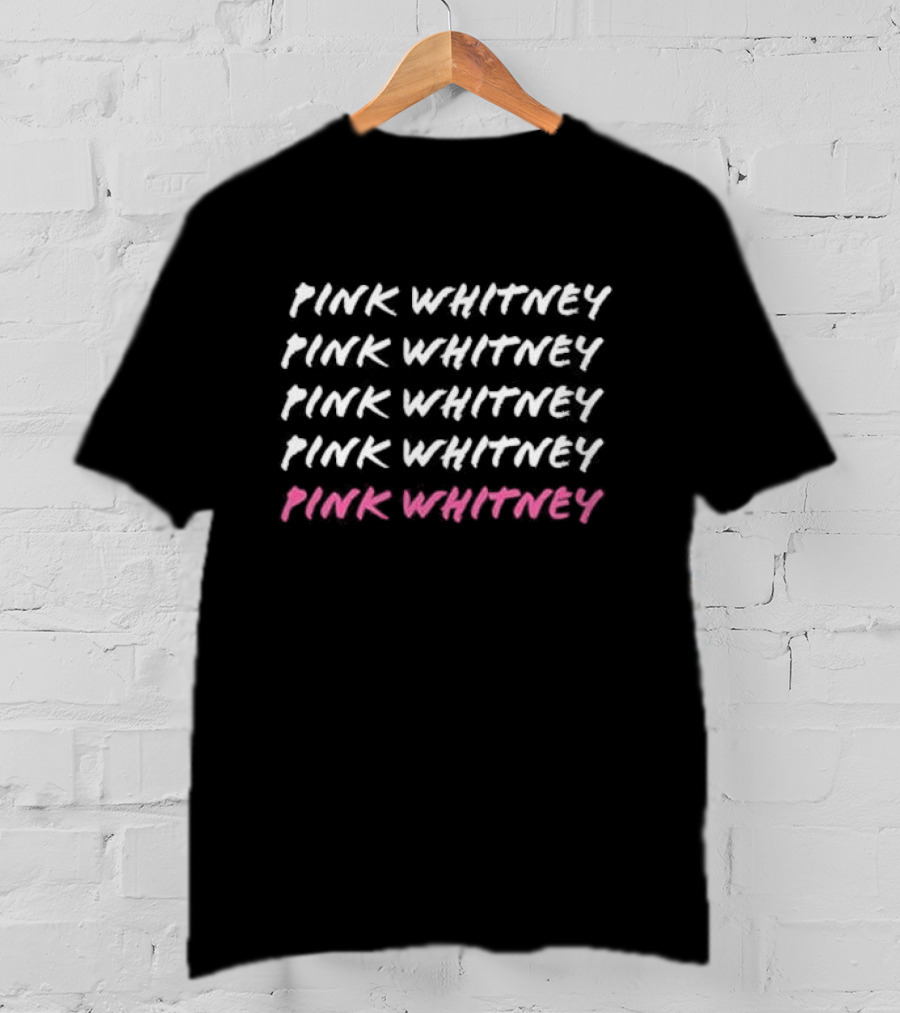 Pink Whitney Pink Whitney Pink Whitney Pink Whitney Pink Whitney T-Shirt