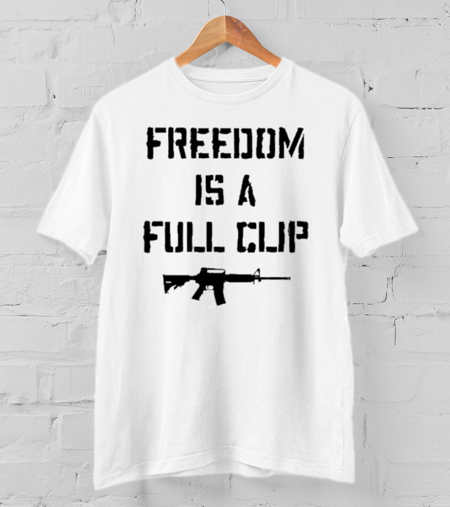 Freedom Is A Full Clip Rifle Message T-Shirt
