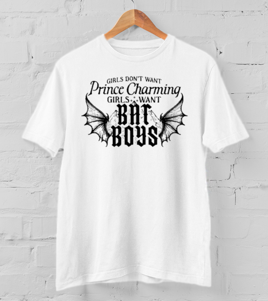 Girls Don't Want Prince Charming Girls Want Bat Boys T-Shirt