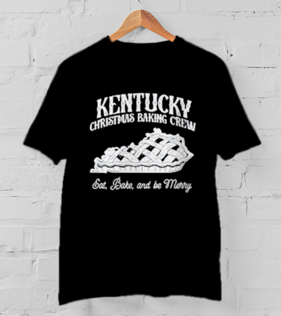 Kentucky Christmas Baking Crew Eat Bake And Be Merry Pie T-Shirt