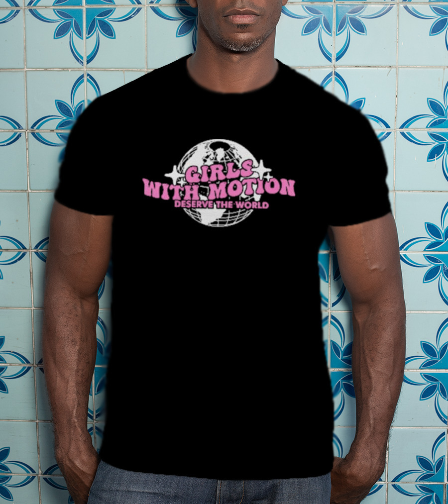 Girls With Motion Deserve The World Mami Globe T-Shirt
