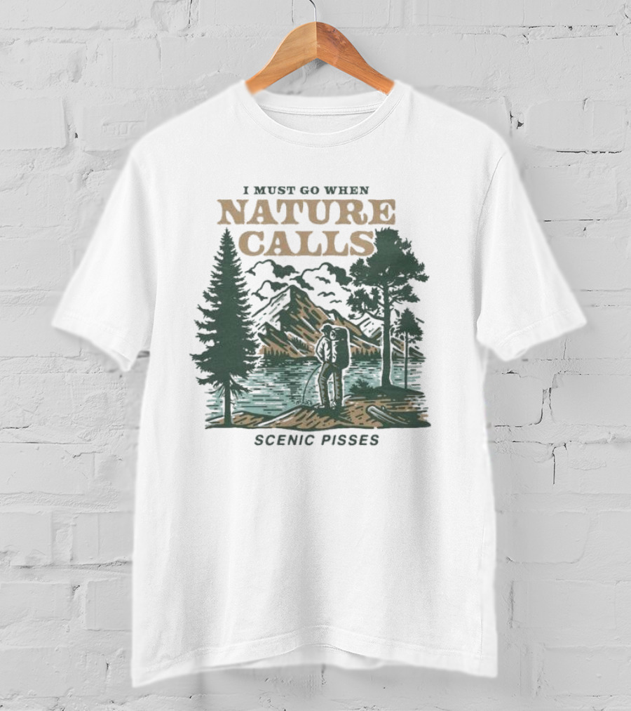 I Must Go When Nature Calls Scenic Pisses Mountain Wilderness T-Shirt