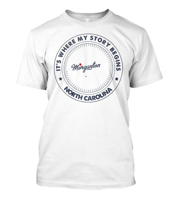 It's Where My Story Begins Morganton North Carolina T-Shirt