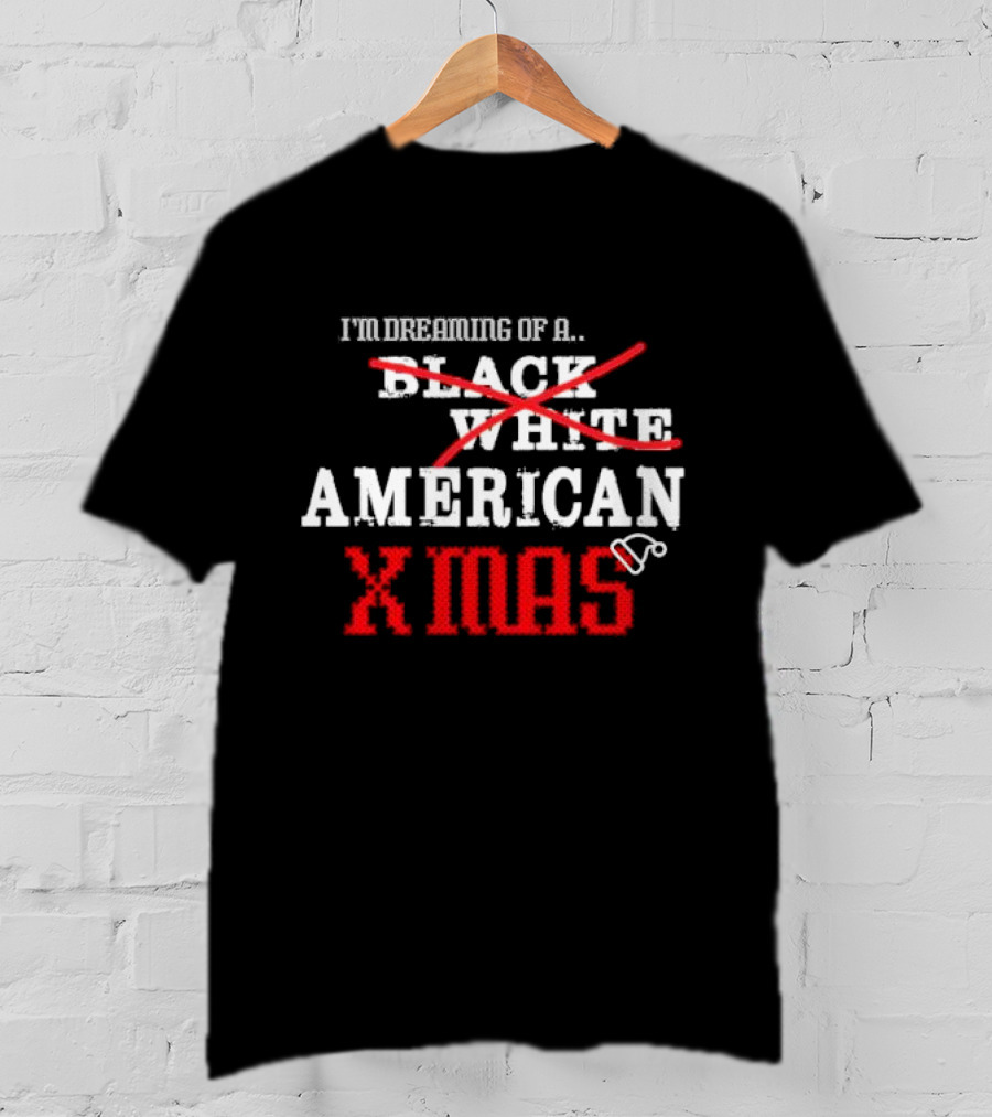 I’m Dreaming Of A Black White American Xmas T-Shirt