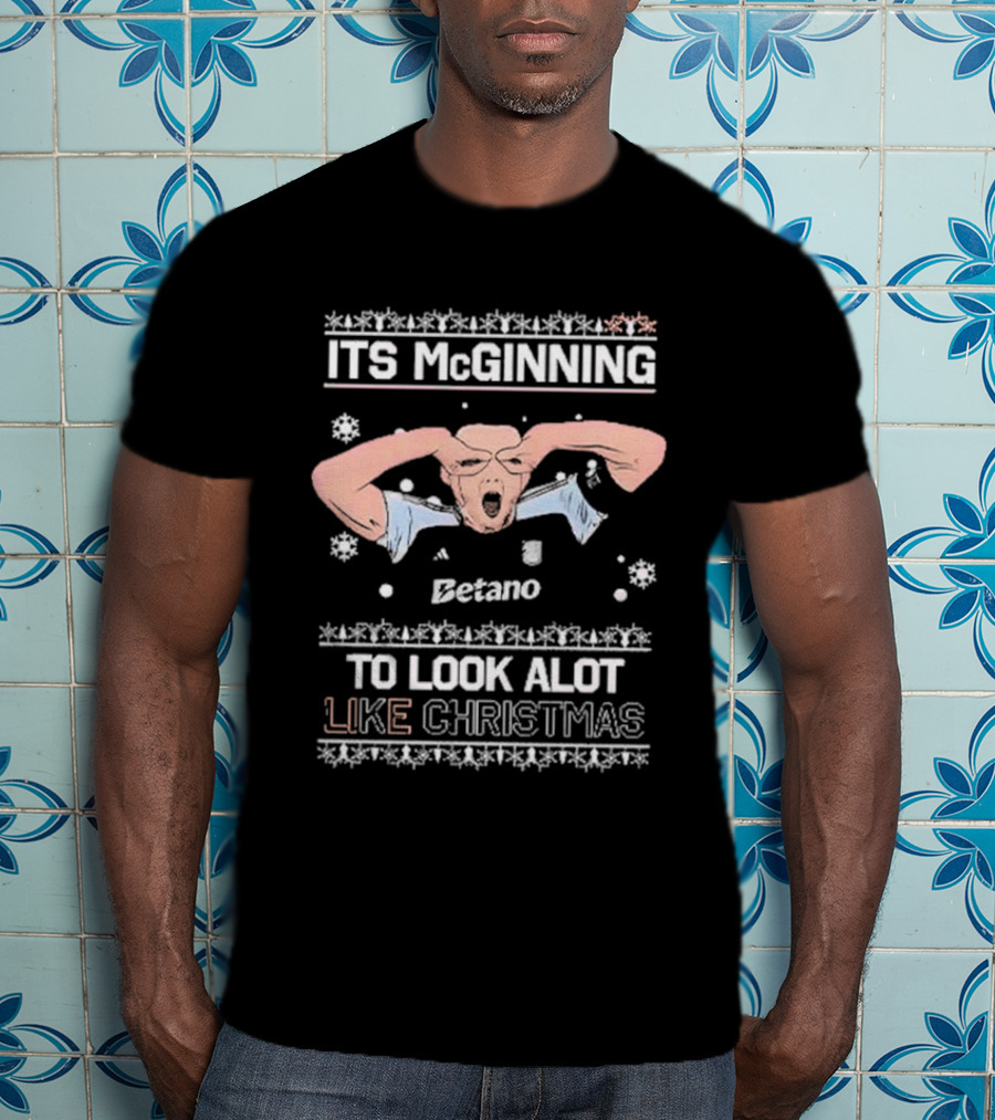 ITS McGINNING TO LOOK ALOT LIKE CHRISTMAS Betano T-Shirt