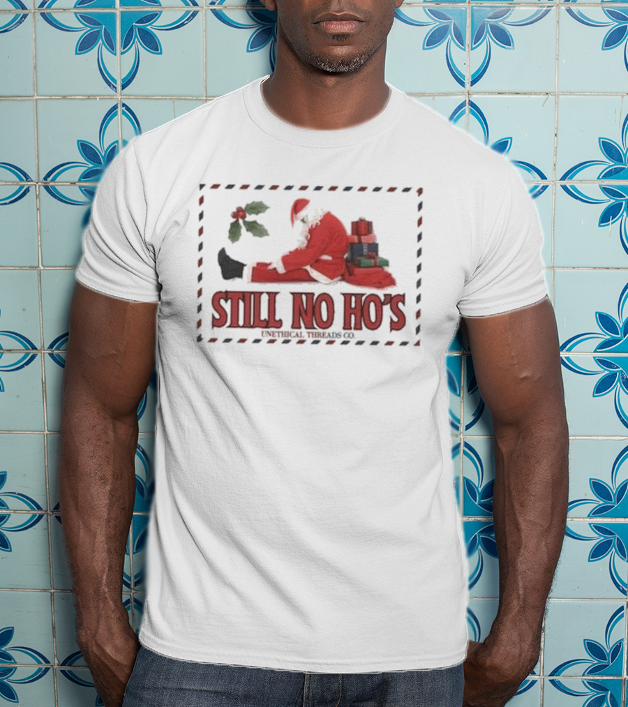 Still No Ho's Unethical Threads Co Christmas Santa T-Shirt