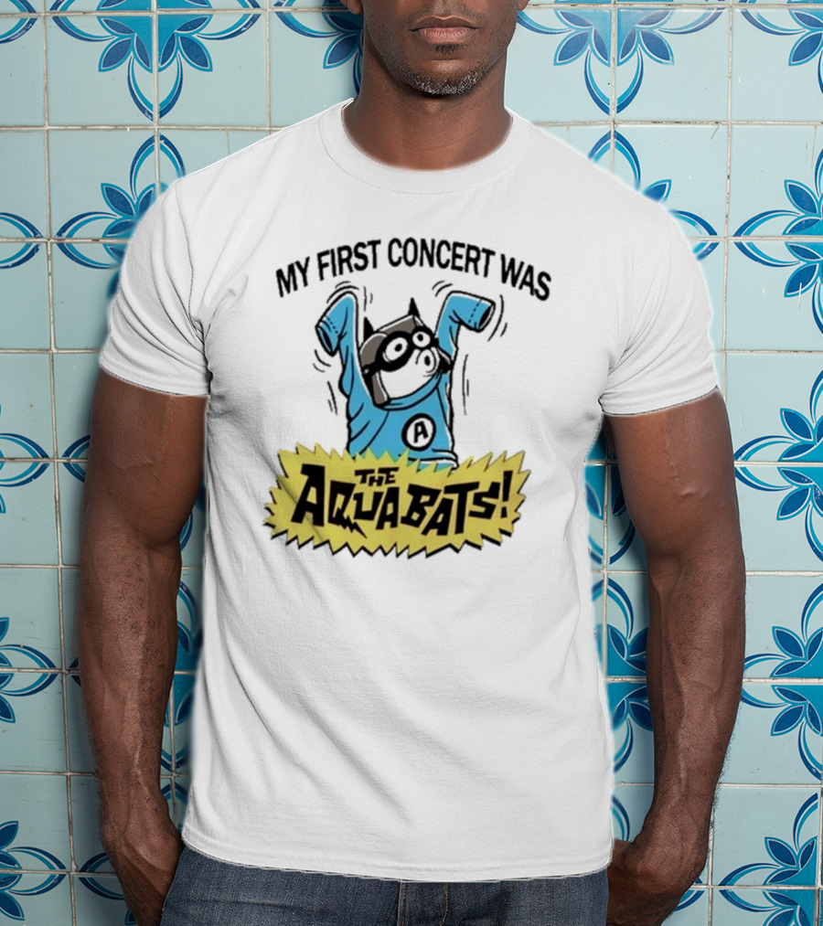 My First Concert Was The Aquabats T-Shirt