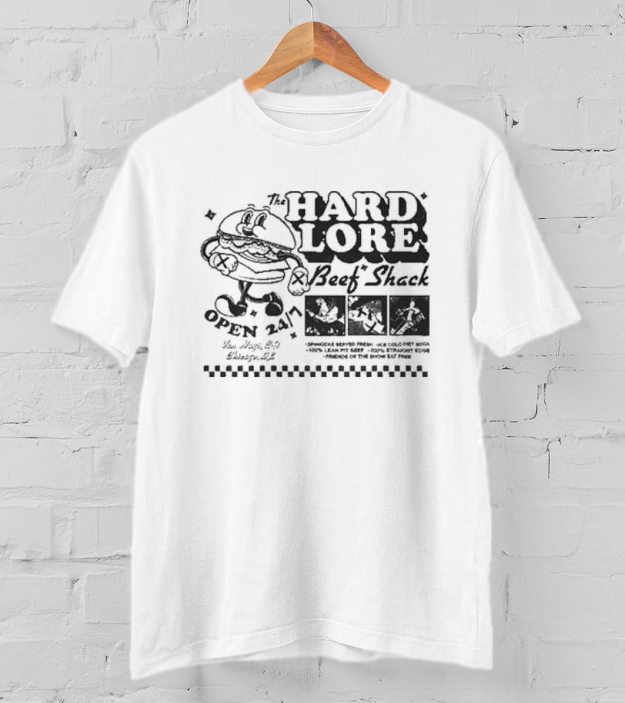 The Hard Lore Beef Shack Open 24/7 You Hungry? Try Chicago, IL Sandwich Served Fresh Ice Cold Pepsi Cola 100% Lean Pit Beef 100% Straight Edge Friends Of The Show Eat Free T-Shirt