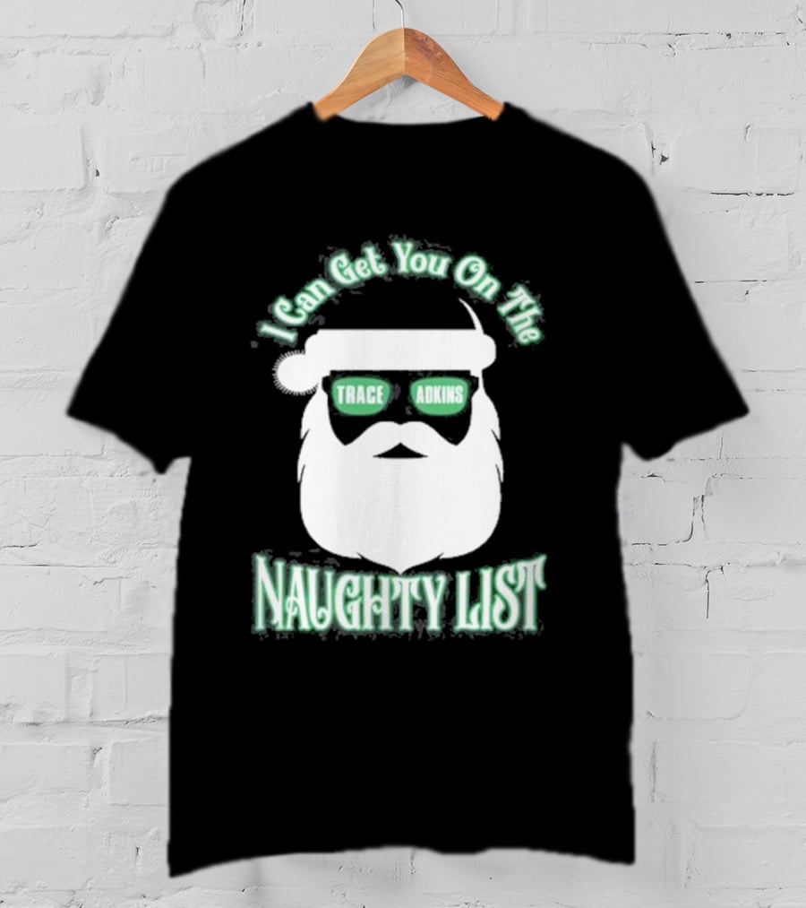 I Can Get You On The Trace Adkins Naughty List T-Shirt