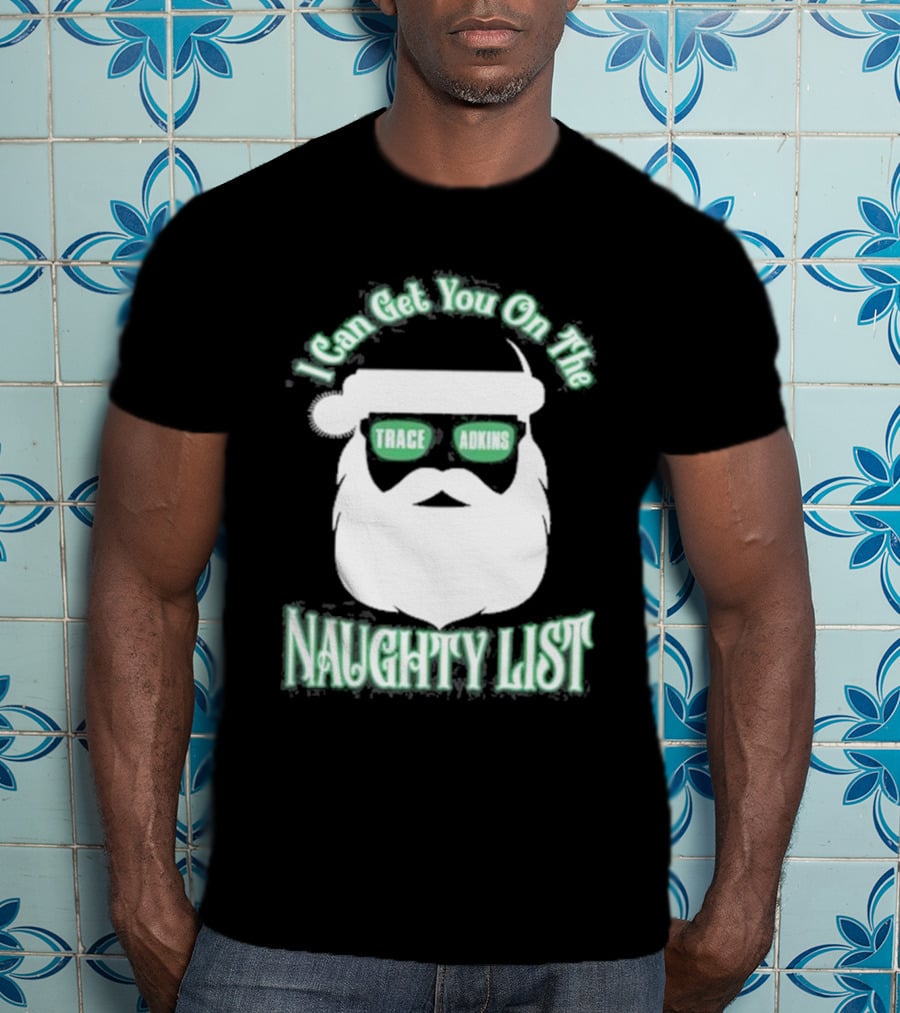 I Can Get You On The Trace Adkins Naughty List T-Shirt