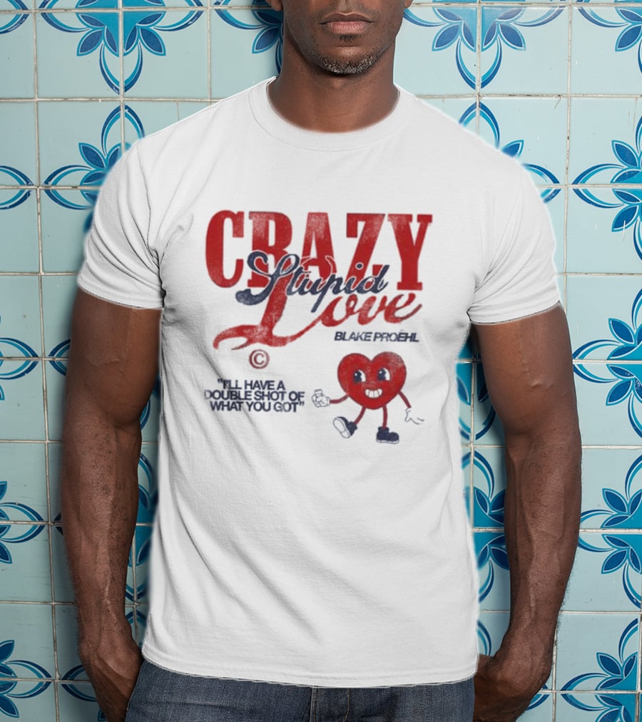 Blake Proehl Crazy Stupid Love Heart Character I'll Have A Double Shot Of What You Got T-Shirt