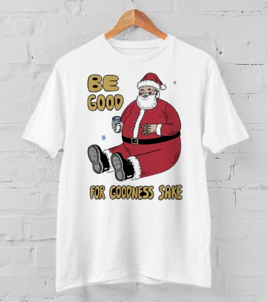 Dave Van Patten Be Good For Goodness Sake Santa Holding Cookie And Drink T-Shirt