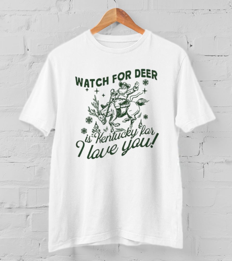 Watch For Deer Is Kentucky Far I Love You T-Shirt