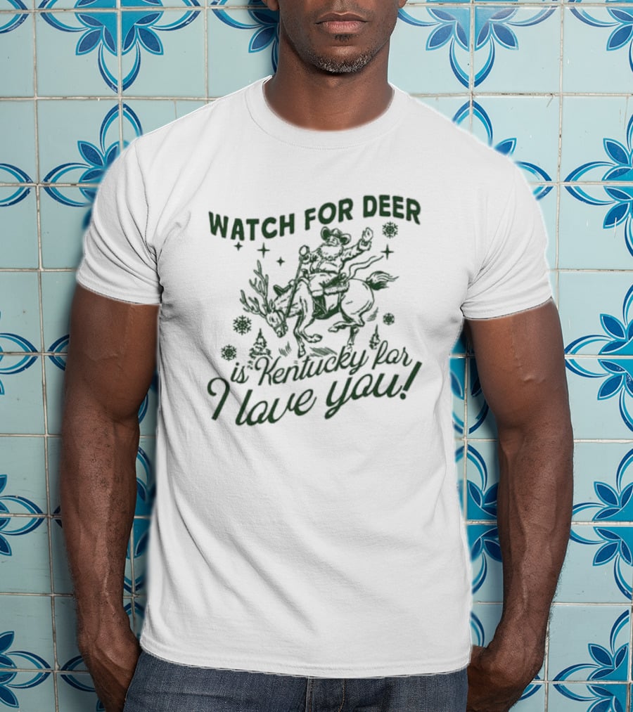 Watch For Deer Is Kentucky Far I Love You T-Shirt