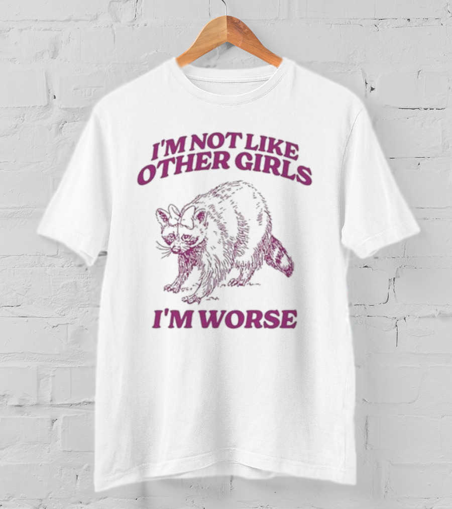 I'm Not Like Other Girls I'm Worse With Cat T-Shirt