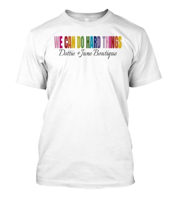We Can Do Hard Things Dottie And June Boutique T-Shirt