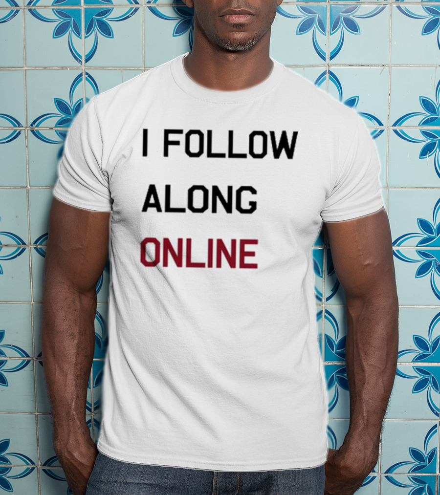 I Follow Along Online T-Shirt