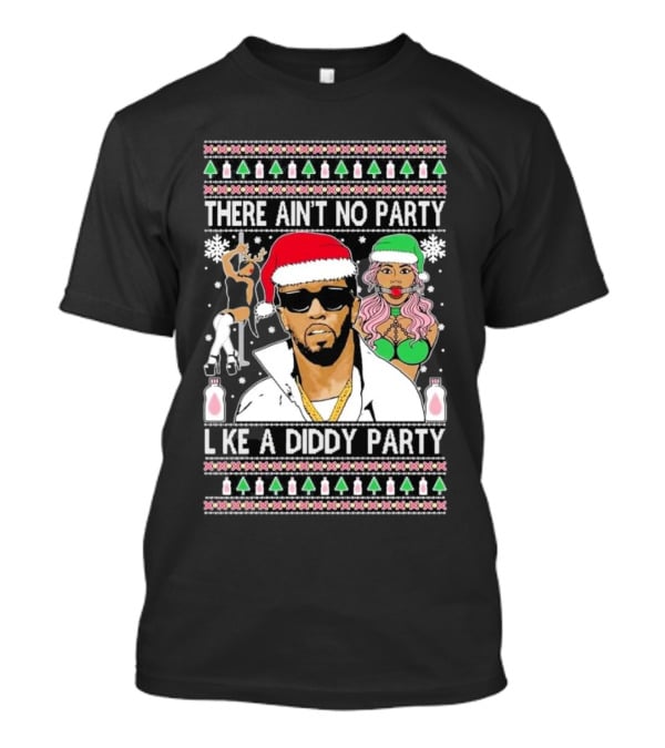 There Ain’t No Party Like A Diddy Party Ugly Christmas Sweater Featuring Holiday Icons T-Shirt