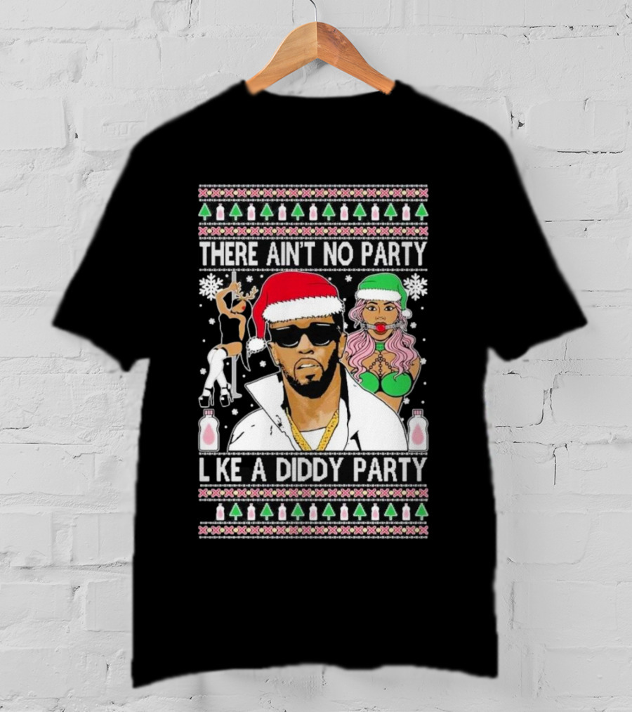 There Ain’t No Party Like A Diddy Party Ugly Christmas Sweater Featuring Holiday Icons T-Shirt