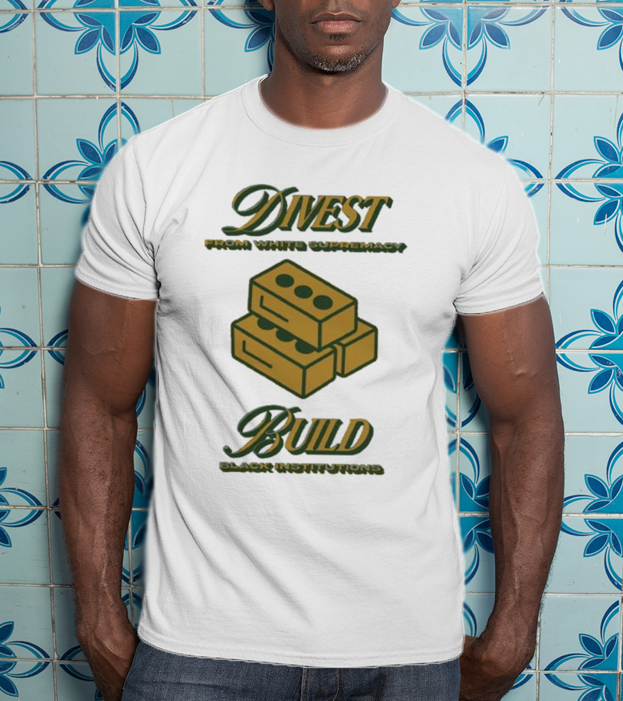 Divest From White Supremacy Build Black Institutions T-Shirt