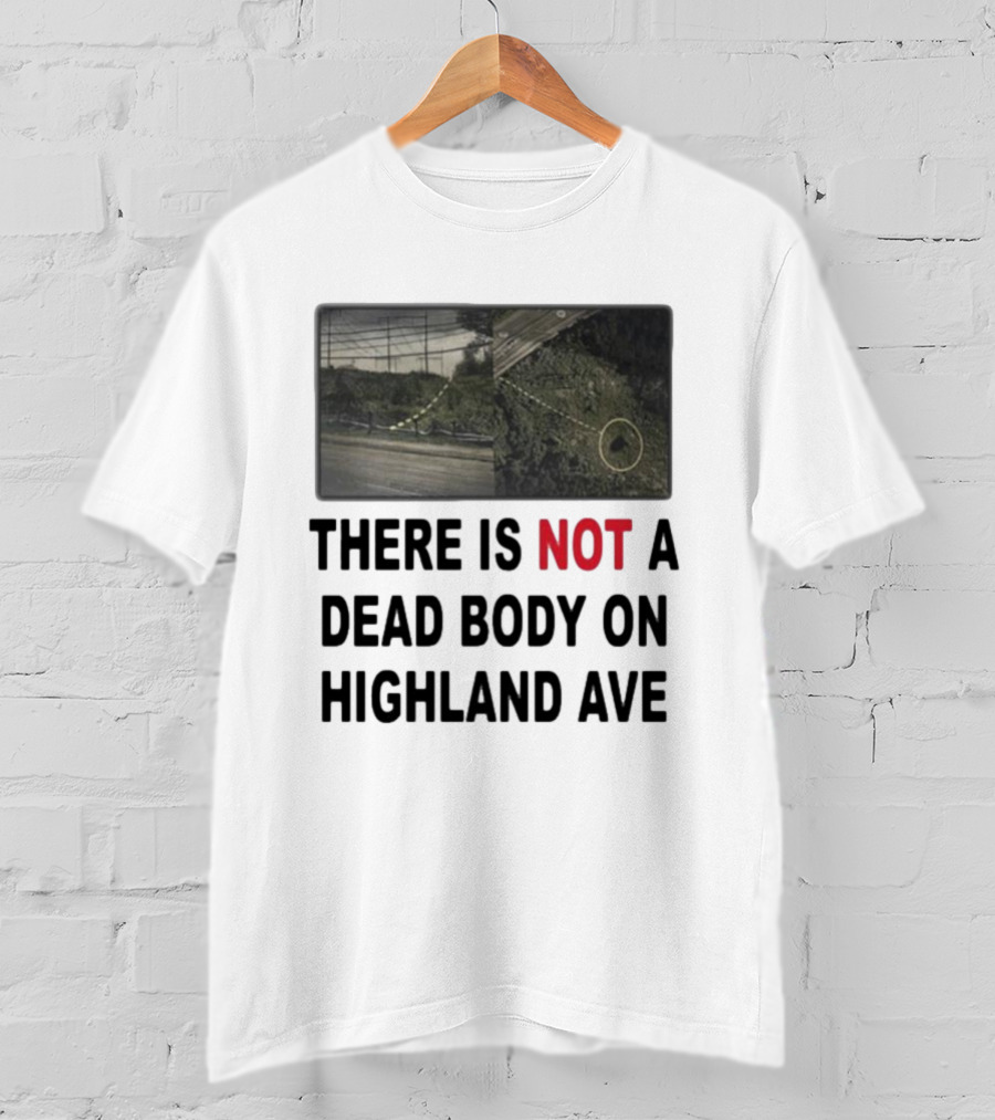 THERE IS NOT A DEAD BODY ON HIGHLAND AVE Image Of Marked Road And Grass With Circle T-Shirt